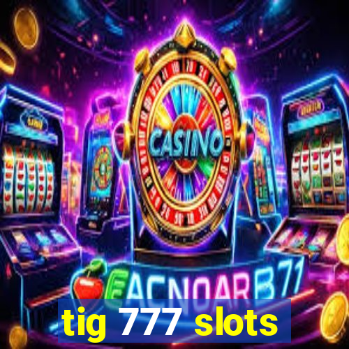 tig 777 slots